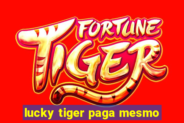 lucky tiger paga mesmo